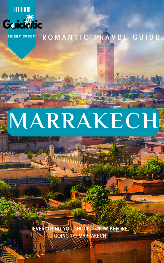 Romantic Marrakech: The Ultimate Tour Guide for Unforgettable Experiences and Itineraries in Morocco